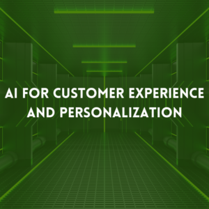 AI for Customer Experience and Personalization