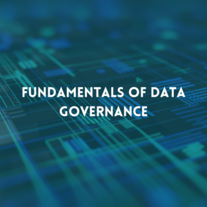 Fundamentals of Data Governance